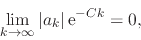 \begin{displaymath}
\lim_{k\to\infty}
\vert a_{k}\vert\,{\rm e}^{-Ck}
=
0,
\end{displaymath}