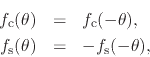 \begin{eqnarray*}
f_{\rm c}(\theta)
& = &
f_{\rm c}(-\theta),
\\
f_{\rm s}(\theta)
& = &
-f_{\rm s}(-\theta),
\end{eqnarray*}