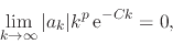 \begin{displaymath}
\lim_{k\to\infty}
\vert a_{k}\vert k^{p}\,{\rm e}^{-Ck}
=
0,
\end{displaymath}