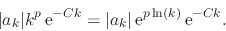 \begin{displaymath}
\vert a_{k}\vert k^{p}\,{\rm e}^{-Ck}
=
\vert a_{k}\vert\,{\rm e}^{p\ln(k)}\,{\rm e}^{-Ck}.
\end{displaymath}