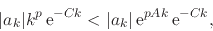 \begin{displaymath}
\vert a_{k}\vert k^{p}\,{\rm e}^{-Ck}
<
\vert a_{k}\vert\,{\rm e}^{pAk}\,{\rm e}^{-Ck},
\end{displaymath}