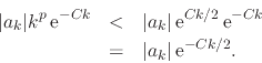 \begin{eqnarray*}
\vert a_{k}\vert k^{p}\,{\rm e}^{-Ck}
& < &
\vert a_{k}\ver...
...}\,{\rm e}^{-Ck}
\\
& = &
\vert a_{k}\vert\,{\rm e}^{-Ck/2}.
\end{eqnarray*}