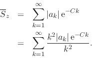 \begin{eqnarray*}
\overline{S}_{z}
& = &
\sum_{k=1}^{\infty}
\vert a_{k}\ver...
...1}^{\infty}
\frac{k^{2}\vert a_{k}\vert\,{\rm e}^{-Ck}}{k^{2}}.
\end{eqnarray*}