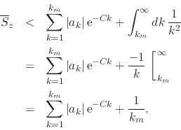 \begin{eqnarray*}
\overline{S}_{z}
& < &
\sum_{k=1}^{k_{m}}
\vert a_{k}\vert...
...1}^{k_{m}}
\vert a_{k}\vert\,{\rm e}^{-Ck}
+
\frac{1}{k_{m}}.
\end{eqnarray*}