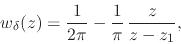 \begin{displaymath}
w_{\delta}(z)
=
\frac{1}{2\pi}
-
\frac{1}{\pi}\,
\frac{z}{z-z_{1}},
\end{displaymath}
