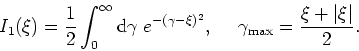 \begin{displaymath}
I_{1}(\xi)=\frac{1}{2}\int_{0}^{\infty}{\rm
d}\gamma\;e^{-(\...
...{2}}, \mbox{&nbsp;&nbsp;&nbsp;&nbsp;}\gamma_{\rm
max}=\frac{\xi+\vert\xi\vert}{2}.
\end{displaymath}