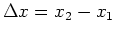 $\Delta x=x_{2}-x_{1}$