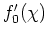$f'_{0}(\chi)$
