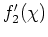 $f'_{2}(\chi)$