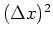 $(\Delta x)^{2}$