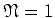 $\mathfrak{N}=1$