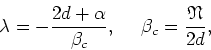 \begin{displaymath}
\lambda=-\frac{2d+\alpha}{\beta_{c}},\mbox{&nbsp;&nbsp;&nbsp;&nbsp;}\beta_{c}=\frac{\mathfrak{N}}{2d},
\end{displaymath}