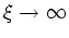 $\xi\rightarrow\infty$