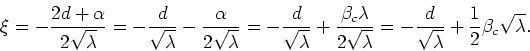 \begin{displaymath}
\xi=-\frac{2d+\alpha}{2\sqrt{\lambda}}
=-\frac{d}{\sqrt{\lam...
...=-\frac{d}{\sqrt{\lambda}}+\frac{1}{2}\beta_{c}\sqrt{\lambda}.
\end{displaymath}