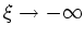 $\xi\rightarrow-\infty$