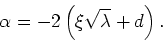 \begin{displaymath}
\alpha=-2\left(\xi\sqrt{\lambda}+d\right).
\end{displaymath}