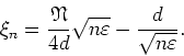 \begin{displaymath}
\xi_{n}=\frac{\mathfrak{N}}{4d}\sqrt{n\varepsilon}-\frac{d}{\sqrt{n\varepsilon}}.
\end{displaymath}