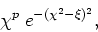 \begin{displaymath}
\chi^{p}\;e^{-(\chi^{2}-\xi)^{2}},
\end{displaymath}