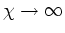 $\chi\rightarrow\infty$
