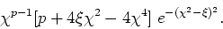 \begin{displaymath}
\chi^{p-1}[p+4\xi\chi^{2}-4\chi^{4}]\;e^{-(\chi^{2}-\xi)^{2}}.
\end{displaymath}