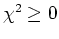 $\chi^{2}\geq 0$