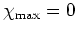 $\chi_{\rm max}=0$