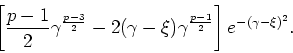 \begin{displaymath}
\left[\frac{p-1}{2}\gamma^{\frac{p-3}{2}}
-2(\gamma-\xi)\gamma^{\frac{p-1}{2}}\right]e^{-(\gamma-\xi)^{2}}.
\end{displaymath}