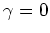 $\gamma=0$