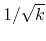 $1/\sqrt{k}$