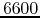 $6600$