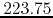 $223.75$