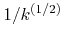 $1/k^{(1/2)}$