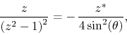 \begin{displaymath}
\frac{z}{\left(z^{2}-1\right)^{2}}
=
-\,
\frac{z^{*}}{4\sin^{2}(\theta)},
\end{displaymath}