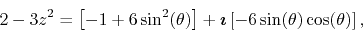 \begin{displaymath}
2-3z^{2}
=
\left[
-1+6\sin^{2}(\theta)
\right]
+
\mbo...
...oldmath$\imath$}
\left[
-6\sin(\theta)\cos(\theta)
\right],
\end{displaymath}