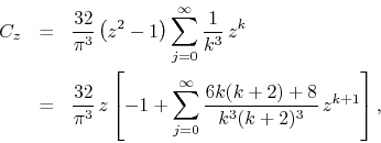 \begin{eqnarray*}
C_{z}
& = &
\frac{32}{\pi^{3}}
\left(z^{2}-1\right)
\sum_...
...^{\infty}
\frac{6k(k+2)+8}{k^{3}(k+2)^{3}}\,
z^{k+1}
\right],
\end{eqnarray*}