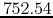 $752.54$