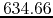 $634.66$
