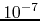 $10^{-7}$