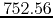 $752.56$