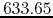 $633.65$