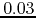 $0.03$
