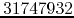 $31747932$