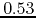 $0.53$