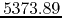 $5373.89$