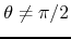 $\theta\neq\pi/2$