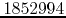 $1852994$