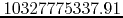 $10327775337.91$