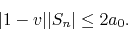 \begin{displaymath}
\vert 1-v\vert\vert S_{n}\vert
\leq
2a_{0}.
\end{displaymath}
