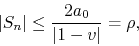 \begin{displaymath}
\vert S_{n}\vert
\leq
\frac{2a_{0}}{\vert 1-v\vert}
=
\rho,
\end{displaymath}