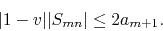 \begin{displaymath}
\vert 1-v\vert\vert S_{mn}\vert
\leq
2a_{m+1}.
\end{displaymath}